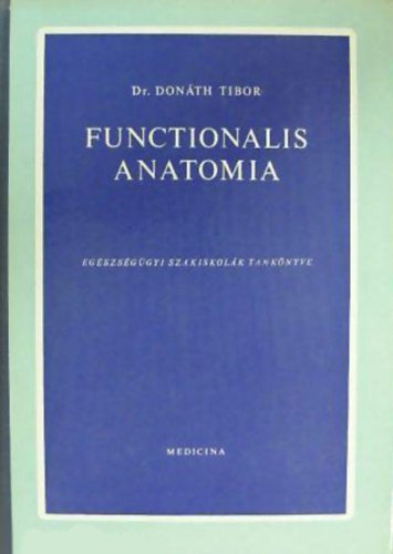 Dr.Donth Tibor - Functionalis anatomia (egszsggyi szakiskolk tanknyve)