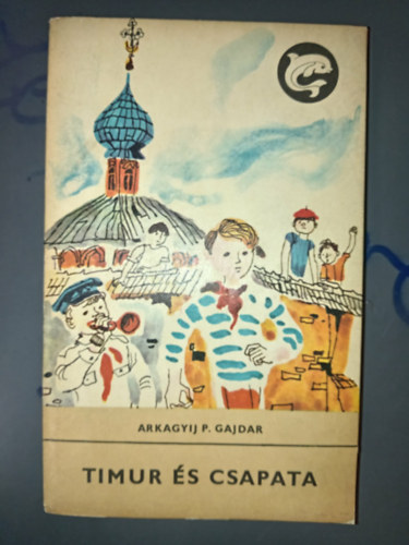 Arkagyij P. Gajdar - Timur �s csapata - A h�v�r parancsnoka (K�t kisreg�ny - Szecsk� Tam�s rajzaival)