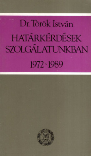 Trk Istvn - Hatrkrdsek szolglatunkban 1972-1989