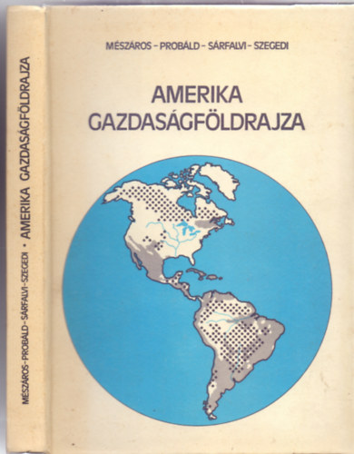 Mszros-Probld-Srfalvi-Szegedi - Amerika gazdasgfldrajza (Egyetemi tanknyv - 101 brval)