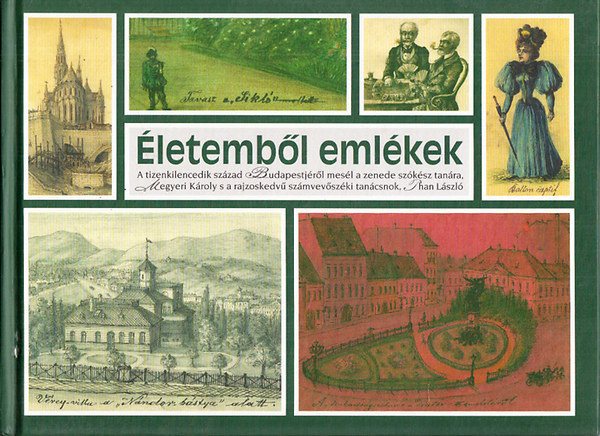 �letemb�l eml�kek (A tizenkilencedik sz�zad Budapestj�r�l mes�l a zenede sz�k�sz tan�ra s a rajzoskedv� sz�mvev�sz�ki tan�csok)