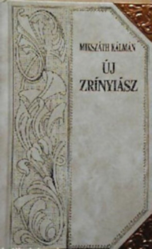 Mikszáth Kálmán - Új Zrínyiász (Mikszáth-sorozat 7.)Díszes sorozatkötésben, a sarkokon rézpánttal.