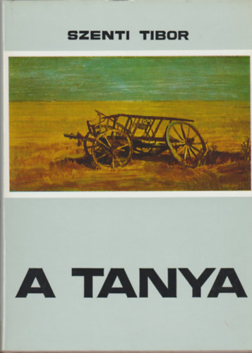 A tanya (Hagyomnyos s talakul paraszti let a Hdmezvsrhely-kopncsi tanyavilgban)