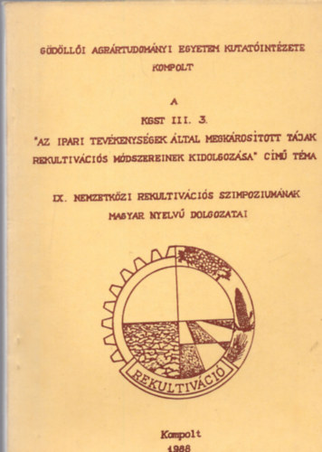A KGST III. 3.  " Az ipari tev�kenys�gek �ltal megk�ros�tott t�jak rekultiv�ci�s m�dszereinek kidolgoz�sa " c�m� t�ma IX. Nemzetk�zi Rekultiv�ci�s Szimpozium�nak magyar nyelv� dolgozatai