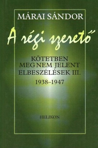 A rgi szeret (Ktetben meg nem jelent elbeszlsek III. 1938-1947)