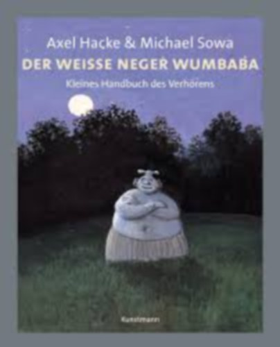 Michael Sowa Axel Hacke (illus.) - Der Weisse neger wumbaba - Kleines Handbuch des Verhörens