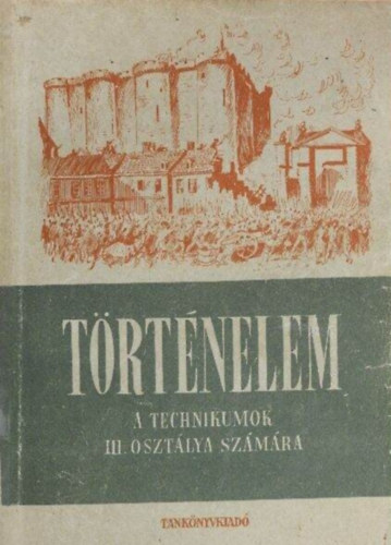 T�rt�nelem III.-  A technikumok III. oszt�lya sz�m�ra