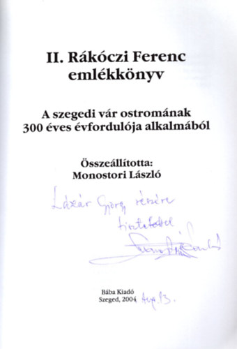 Monostori László - II. Rákóczi Ferenc emlékkönyv - A szegedi vár ostromának 300 éves évfordulója alkalmából - Dedikált