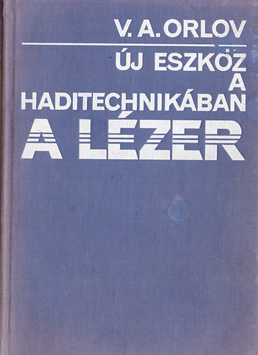 V. A. Orlov - �j eszk�z a haditechnik�ban a l�zer (tanulm�nygy�jtem�ny)