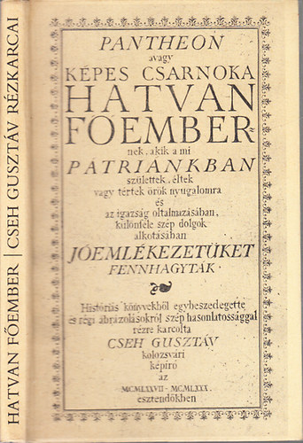 Pantheon (avagy kpes csarnoka hatvan fembernek, akik a mi ptrinkban szlettek, ltek vagy trtek rk nyugalomra s az igazsg oltalmazsban, klnfle szp dolgok alkotsban jemlkezetket fennhagytk)- reprint