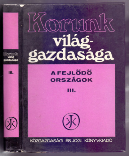 dr. Nyilas Jzsef  (szerk.) - Korunk vilggazdasga III.- A fejld orszgok (Harmadik, tdolgozott s bvtett kiads)