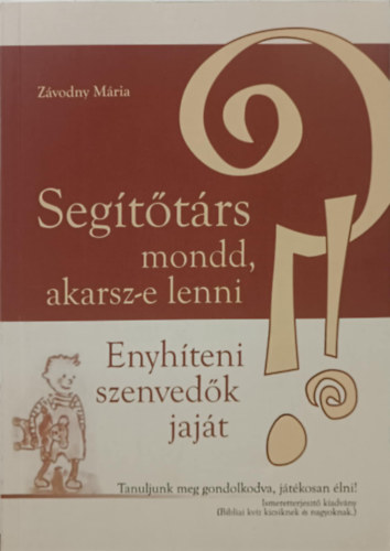 Zvodny Mria - Segttrs mondd, akarsz-e lenni enyhteni szenvedk jajt