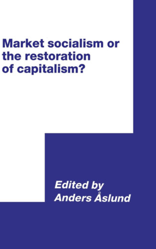 Anders Aslund - Market Socialism or the Restoration of Capitalism? - Piaci szocializmus vagy a kapitalizmus helyrelltsa?