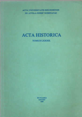 Szeged - Acta Historica (Tomus LXXXII.)