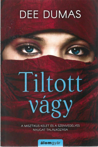 Dee Dumas - Tiltott vgy - A misztikus Kelet s a szenvedlyes Nyugat tallkozsa