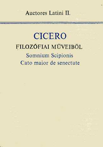 Tank�nyvkiad� - Cicero filoz�fiai m�veib�l: somnium Scipionis Cato maior de senectute
