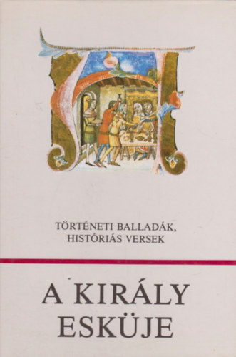 A kir�ly esk�je - T�rt�neti ballad�k, hist�ri�s versek (W�rtz �d�m ill.)
