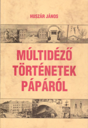 Husz�r J�nos - M�ltid�z� t�rt�netek P�p�r�l