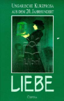 Liebe-Ungarische Kurzprosa aus dem 20. Jahrhundert