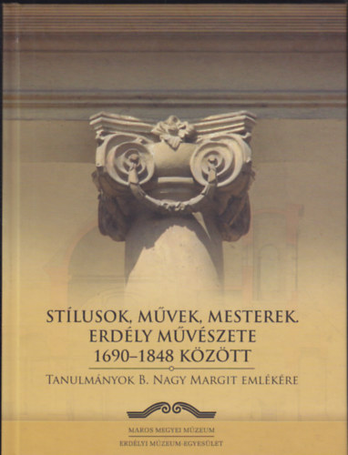 Stlusok, mvek, mesterek. rdly mvszete 1690-1848 kztt. Tanulmnyok B. Nagy Margit emlkre