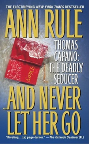 Ann Rule - And Never Let Her Go (Thomas Capano: The Deadly Seducer)