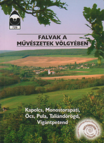 Falvak a M�v�szetek V�lgy�ben (Kapolcs, Monostorap�ti, �cs, Pula, Tali�nd�r�gd, Vig�ntpetend)- T�jak, korok, m�zeumok kisk�nyvt�ra 729.