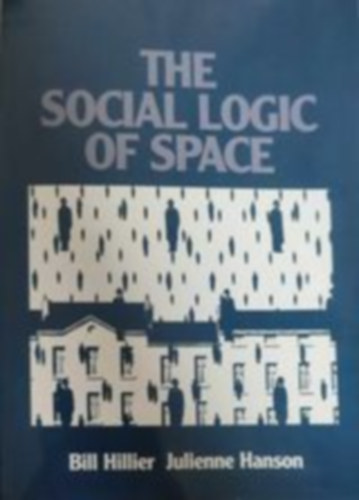 Bill Hillier - The social logic of space (A tr trsadalmi logikja - Angol nyelv)
