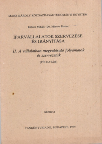 Iparvllalatok szervezse s irnytsa - II. A vllalatban megvalsul folyamatok s szervezetk ( pldatr ) - Marx Kroly Kzgazdasgtudomnyi Egyetem Budapest, 1979