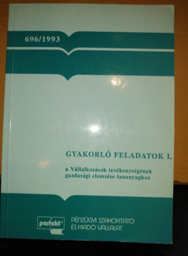dr. Br Tibor - Sndor Lszln dr. - Szp Tams - Gyakorl feladatok I. a Vllalkozsok tevkenysgnek gazdasgi elemzse tananyaghoz