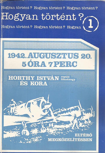 1942. augusztus 20. 5 ra 7 perc (Horty Istvn s kora)