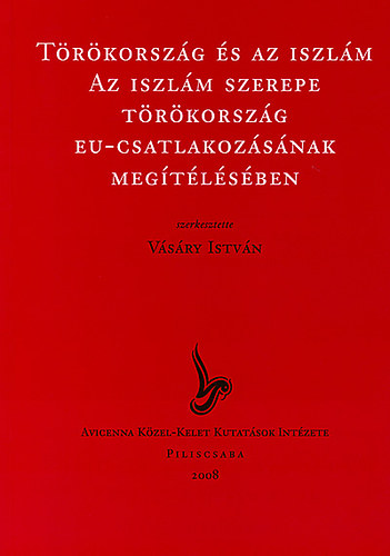 Trkorszg s az iszlm - Az iszlm szerepe Trkorszg EU-csatlakozsnak megtlsben (Acta et Studia VII)