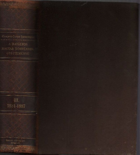 Corpus Juris Hungarici - A hatlyos magyar trvnyek gyjtemnye (Magyar Trvnytr) III. /1881-1887-ik vi trvnyczikkek/