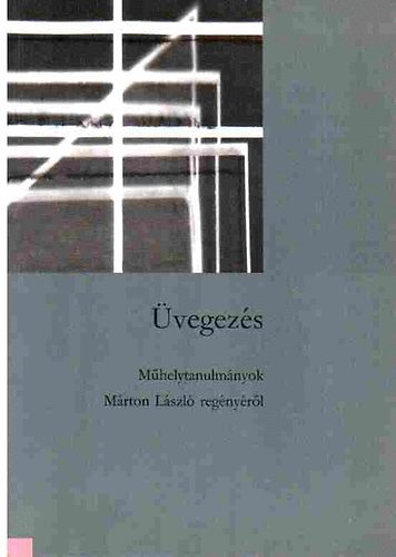 vegezs - Mhelytanulmnyok Mrton Lszl regnyrl