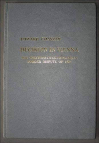 Decision in Vienna - The czechoslovak-hungarian border dispute of 1938