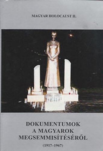 Dokumentumok a magyarok megsemmistsrl (1917-1967) Magyar Holocaust II.