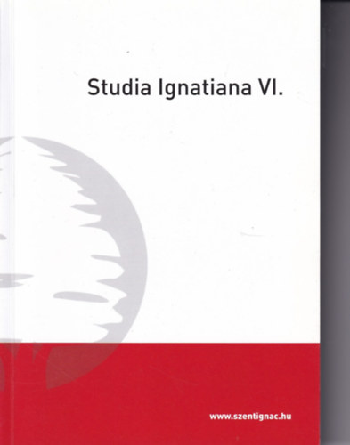 Tams Rka  (szerk.) - Studia Ignatiana VI.
