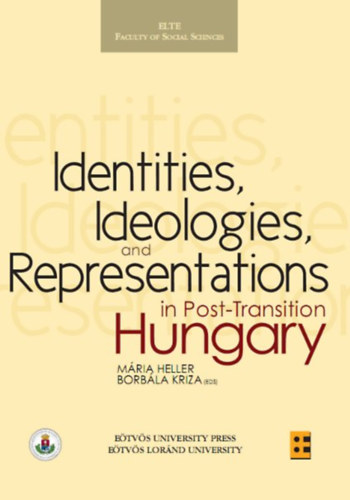 Borb�la Kriza M�ria Heller - Identities, Ideologies, and Representations in Post-Transition Hungary