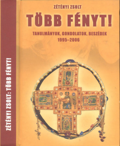 Ztnyi Zsolt - Tbb fnyt! - Tanulmnyok , gondolatok, beszdek 1995-2006