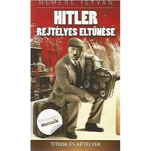 Hitler rejtlyes eltnse - Titkok s ktelyek