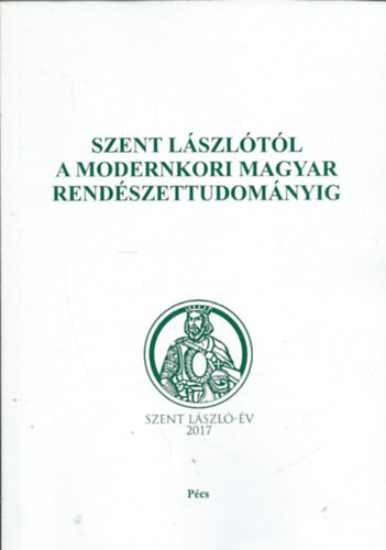 Gal Gyula - Hautzinger Zoltn  (szerk.) - Szent Lszltl a modernkori magyar rendszettudomnyig