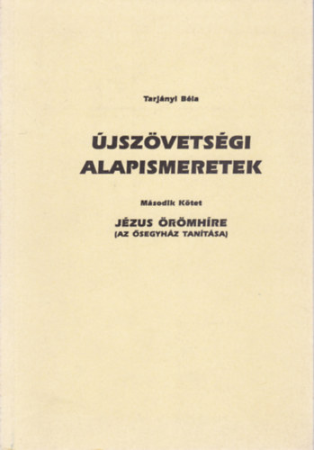 Tarjnyi Bla - jszvetsgi alapismeretek II. - Jzus rmhre , Az segyhz tantsa