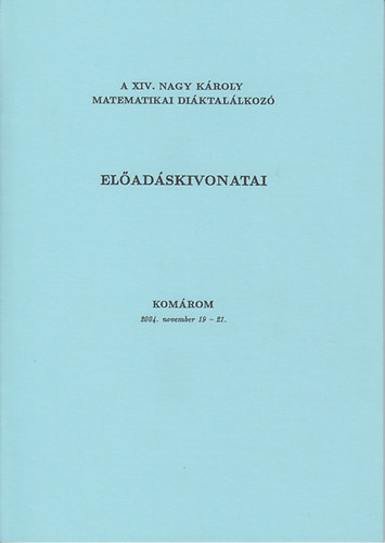 A XIV. Nagy Kroly matematikai diktallkoz eladskivonatai (2004. november 19.-21.)