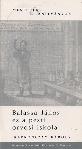 Kapronczay Kroly - Balassa Jnos s a pesti orvosi iskola