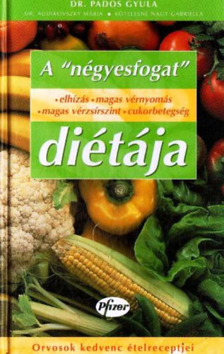 A "n�gyesfogat" - elh�z�s-magas v�rnyom�s-magas v�rzs�rszint-cukorbetegs�g - di�t�ja (Orvosok kedvenc �telreceptjei)