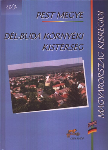 dr.  Kasza Sndor (fszerk.) - Dl-Buda krnyki kistrsg - Pest megye (Magyarorszg kisrgii 13/3)