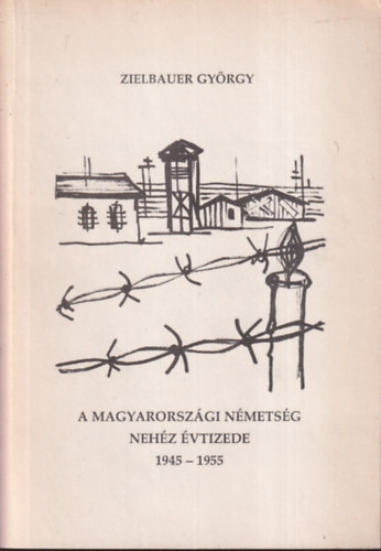 A magyarorszgi nmetsg nehz vtizede 1945-1955 (dediklt)