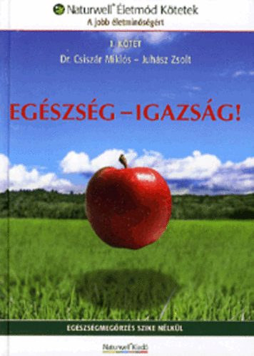 Egszsg - Igazsg! - Egszsgmegrzs szike nlkl (Naturwell letmd Ktetek - A jobb letminsgrt)
