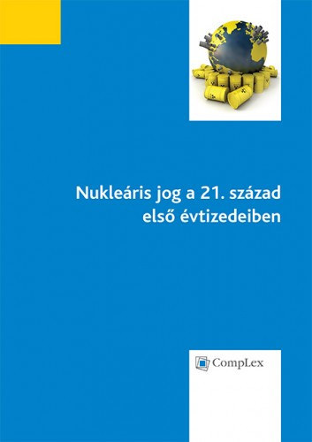 Lamm Vanda, Silye Judit, Sulyok Gábor Kecskés Gábor - Nukleáris jog a 21. század első évtizedeiben