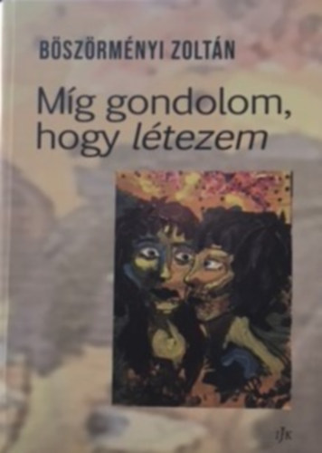 M�g gondolom, hogy l�tezem