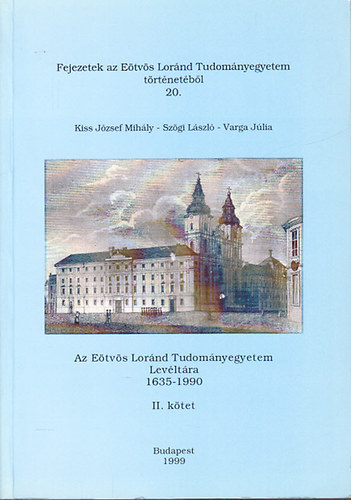 Szgi Lszl  (szerk.) - Az Etvs Lornd Tudomnyegyetem Levltra repertrium 1635-1990 II. ktet (Fejezetek az Etvs Lornd Tudomnyegyetem trtnetbl 20.)